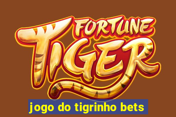 jogo do tigrinho bets